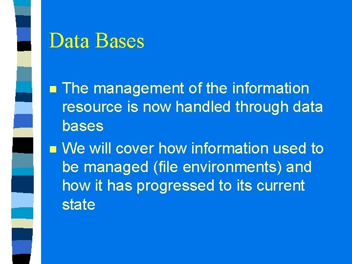 Data Bases n n The management of the information resource is now handled through