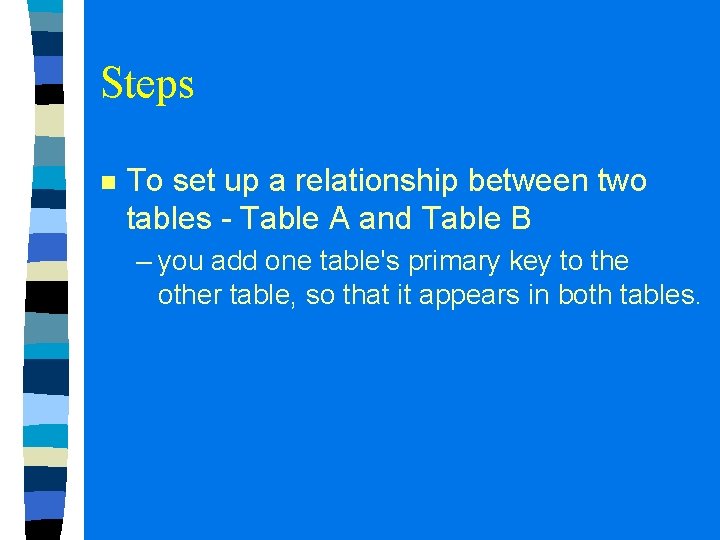 Steps n To set up a relationship between two tables - Table A and