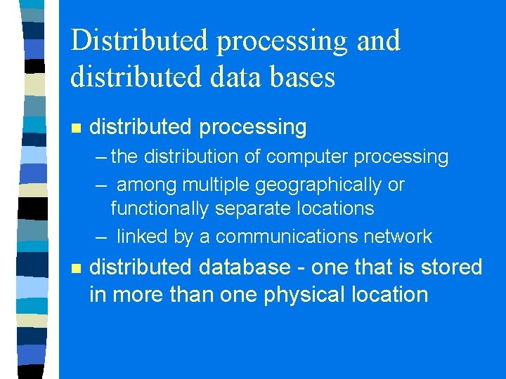 Distributed processing and distributed data bases n distributed processing – the distribution of computer