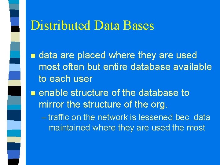 Distributed Data Bases n n data are placed where they are used most often