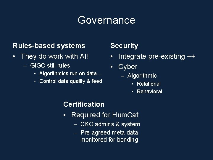 Governance Rules-based systems Security • They do work with AI! • Integrate pre-existing ++