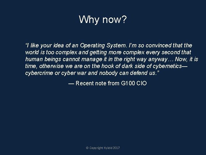 Why now? “I like your idea of an Operating System. I’m so convinced that