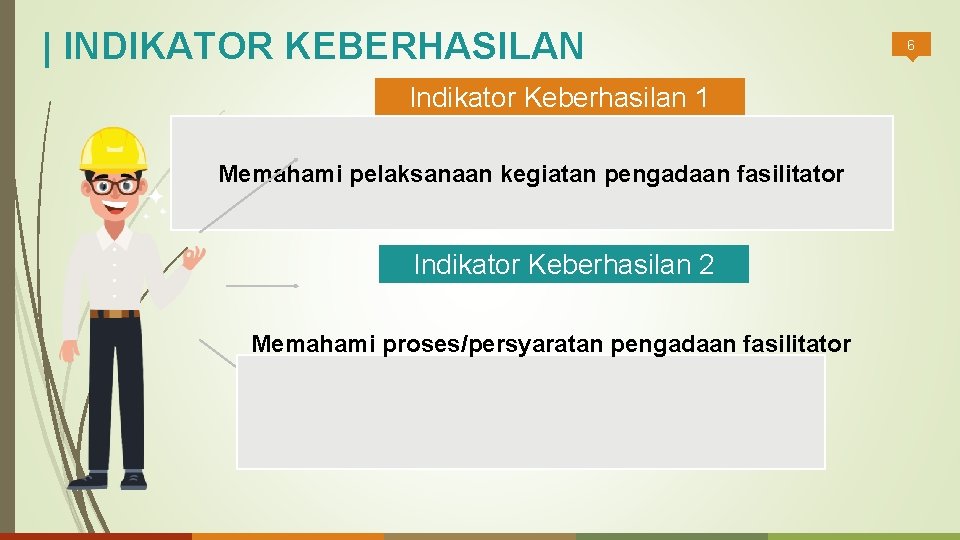 | INDIKATOR KEBERHASILAN Indikator Keberhasilan 1 Memahami pelaksanaan kegiatan pengadaan fasilitator Indikator Keberhasilan 2