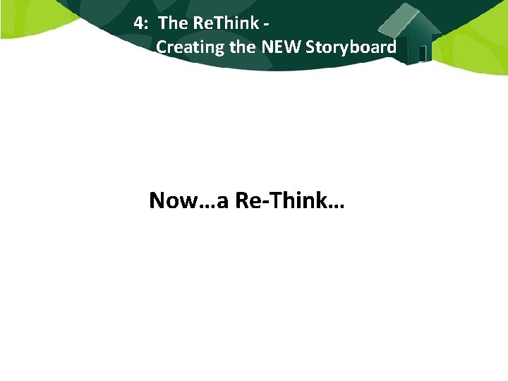 4: The Re. Think Creating the NEW Storyboard Now…a Re-Think… 