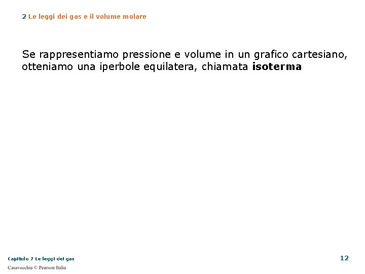 2 Le leggi dei gas e il volume molare Se rappresentiamo pressione e volume