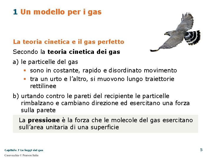 1 Un modello per i gas La teoria cinetica e il gas perfetto Secondo