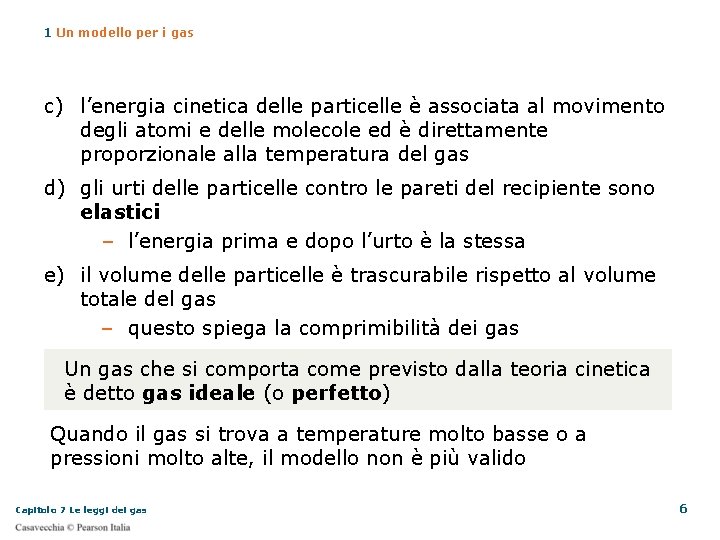 1 Un modello per i gas c) l’energia cinetica delle particelle è associata al