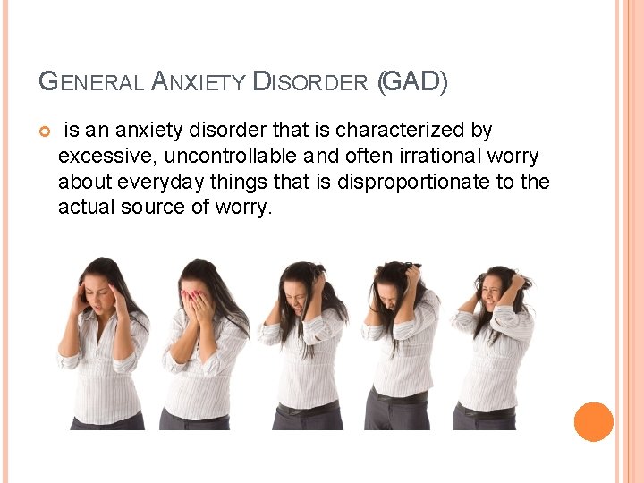 GENERAL ANXIETY DISORDER (GAD) is an anxiety disorder that is characterized by excessive, uncontrollable