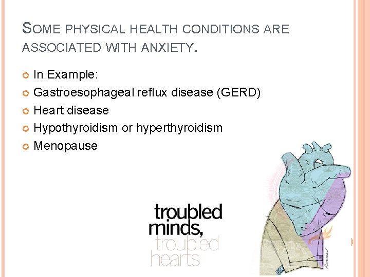 SOME PHYSICAL HEALTH CONDITIONS ARE ASSOCIATED WITH ANXIETY. In Example: Gastroesophageal reflux disease (GERD)