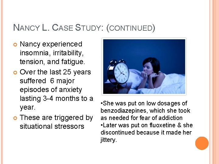 NANCY L. CASE STUDY: (CONTINUED) Nancy experienced insomnia, irritability, tension, and fatigue. Over the