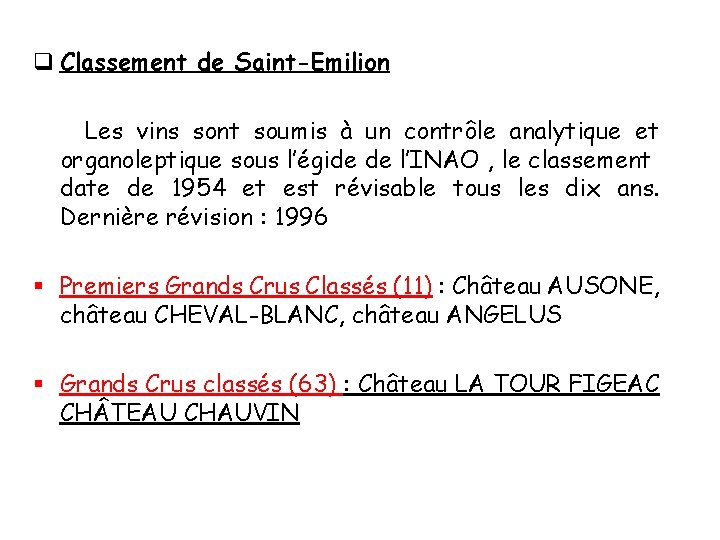 q Classement de Saint-Emilion Les vins sont soumis à un contrôle analytique et organoleptique