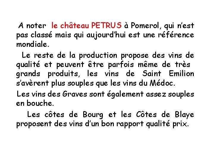 A noter le château PETRUS à Pomerol, qui n’est pas classé mais qui aujourd’hui