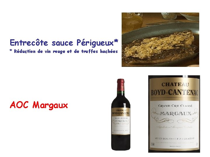 Entrecôte sauce Périgueux* * Réduction de vin rouge et de truffes hachées AOC Margaux