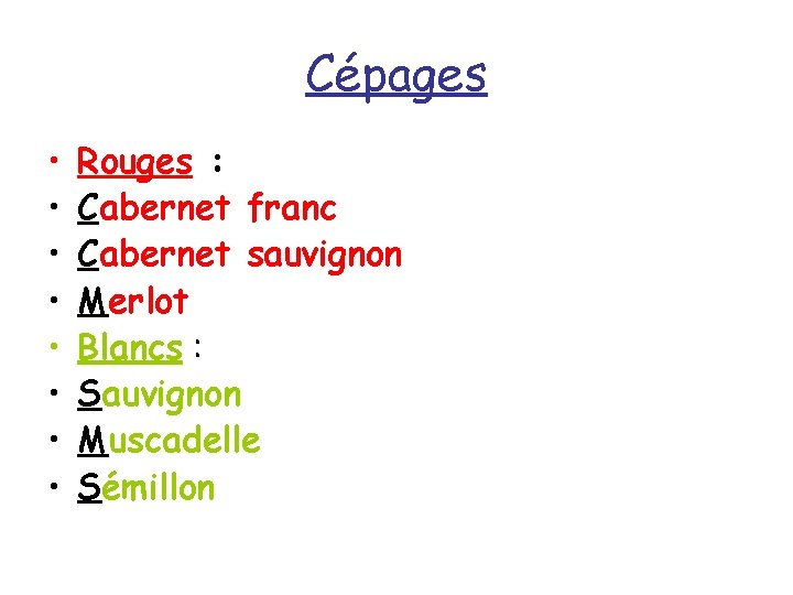 Cépages • • Rouges : Cabernet franc Cabernet sauvignon Merlot Blancs : Sauvignon Muscadelle