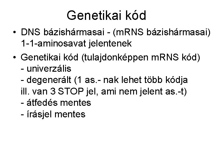 Genetikai kód • DNS bázishármasai - (m. RNS bázishármasai) 1 -1 -aminosavat jelentenek •