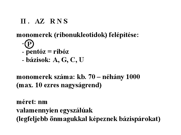 II. AZ R N S monomerek (ribonukleotidok) felépítése: - P - pentóz = ribóz