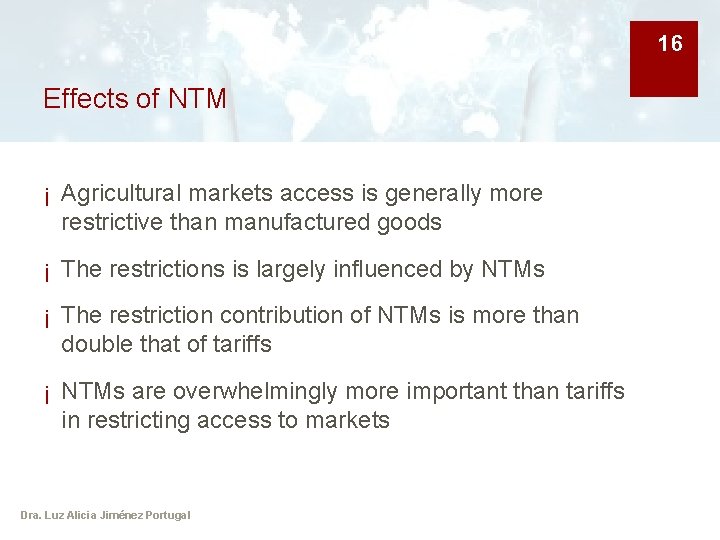 16 Effects of NTM ¡ Agricultural markets access is generally more restrictive than manufactured