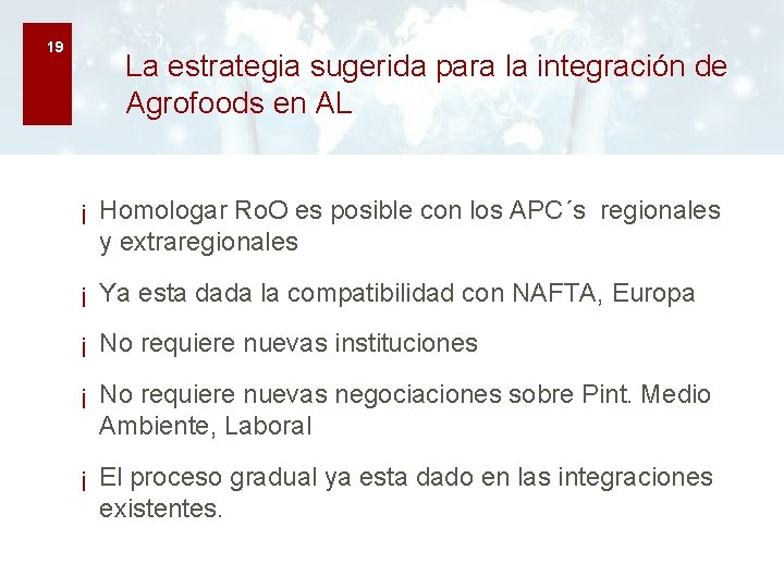 19 La estrategia sugerida para la integración de Agrofoods en AL ¡ Homologar Ro.