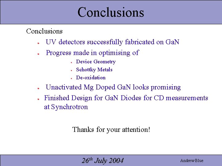 Conclusions ● UV detectors successfully fabricated on Ga. N ● Progress made in optimising