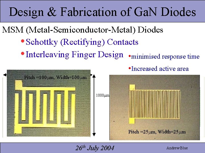 Design & Fabrication of Ga. N Diodes MSM (Metal-Semiconductor-Metal) Diodes • Schottky (Rectifying) Contacts