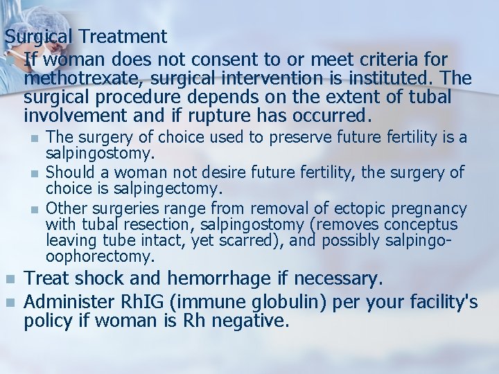 Surgical Treatment n If woman does not consent to or meet criteria for methotrexate,