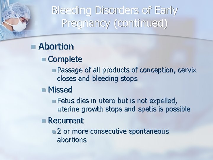 Bleeding Disorders of Early Pregnancy (continued) n Abortion n Complete n Passage of all