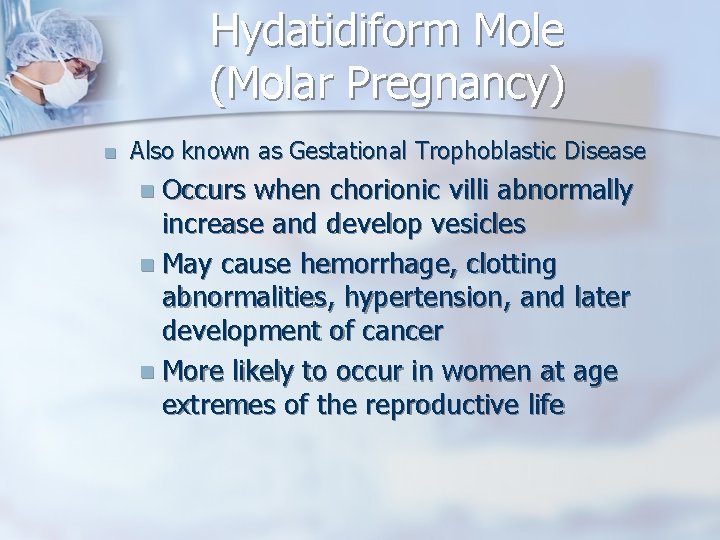 Hydatidiform Mole (Molar Pregnancy) n Also known as Gestational Trophoblastic Disease n Occurs when