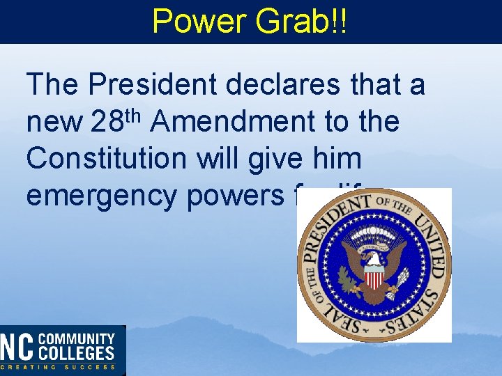 Power Grab!! The President declares that a th new 28 Amendment to the Constitution