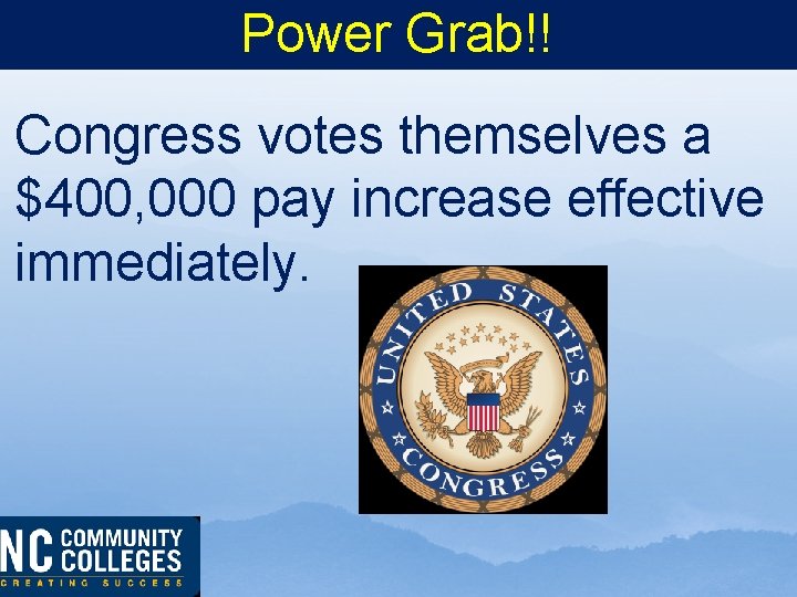 Power Grab!! Congress votes themselves a $400, 000 pay increase effective immediately. 