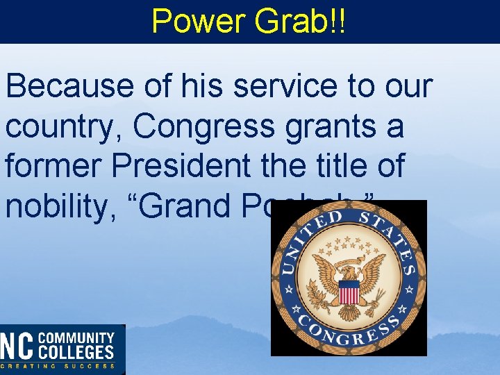 Power Grab!! Because of his service to our country, Congress grants a former President