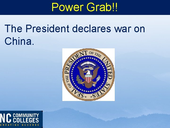 Power Grab!! The President declares war on China. 