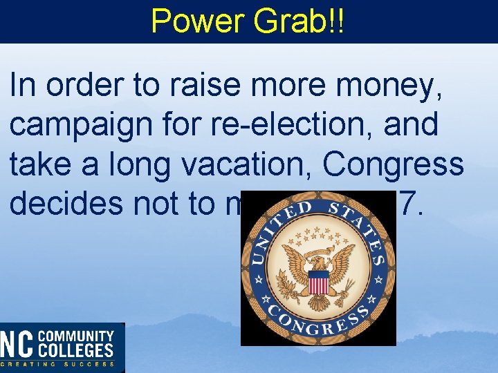 Power Grab!! In order to raise more money, campaign for re-election, and take a