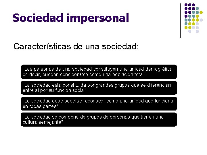 Sociedad impersonal Características de una sociedad: "Las personas de una sociedad constituyen una unidad