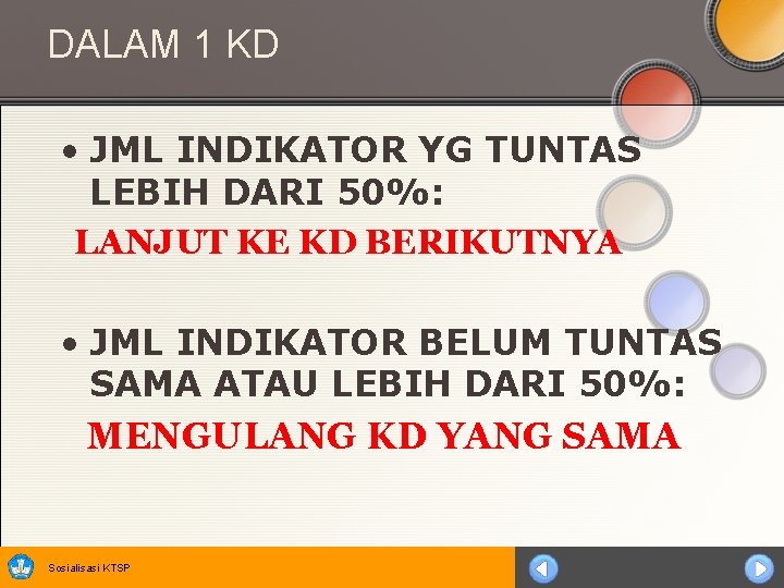 DALAM 1 KD • JML INDIKATOR YG TUNTAS LEBIH DARI 50%: LANJUT KE KD