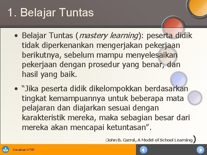 1. Belajar Tuntas • Belajar Tuntas (mastery learning): peserta didik tidak diperkenankan mengerjakan pekerjaan