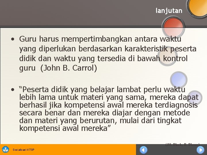 lanjutan • Guru harus mempertimbangkan antara waktu yang diperlukan berdasarkan karakteristik peserta didik dan