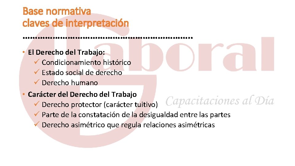 Base normativa claves de interpretación ……………………………. . • El Derecho del Trabajo: ü Condicionamiento