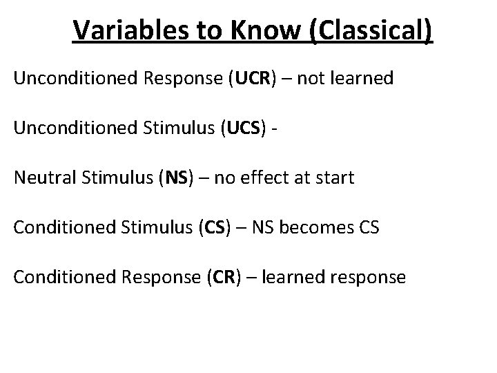 Variables to Know (Classical) Unconditioned Response (UCR) – not learned Unconditioned Stimulus (UCS) ‐