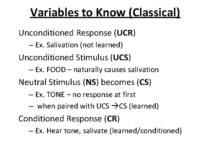 Variables to Know (Classical) Unconditioned Response (UCR) – Ex. Salivation (not learned) Unconditioned Stimulus