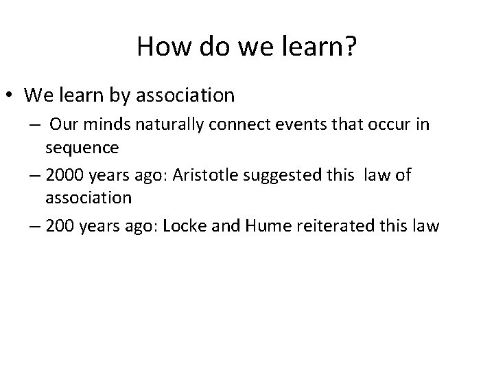 How do we learn? • We learn by association – Our minds naturally connect