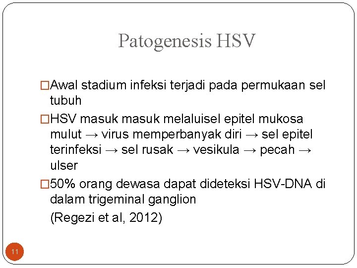 Patogenesis HSV �Awal stadium infeksi terjadi pada permukaan sel tubuh �HSV masuk melaluisel epitel