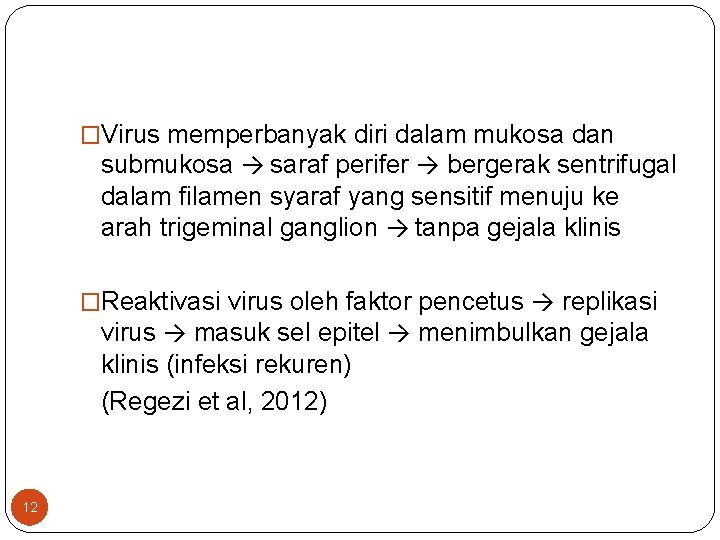 �Virus memperbanyak diri dalam mukosa dan submukosa → saraf perifer → bergerak sentrifugal dalam