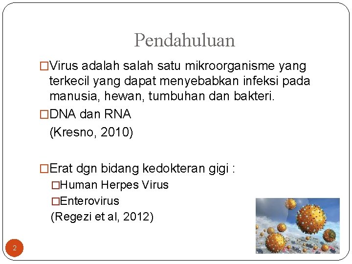 Pendahuluan �Virus adalah satu mikroorganisme yang terkecil yang dapat menyebabkan infeksi pada manusia, hewan,