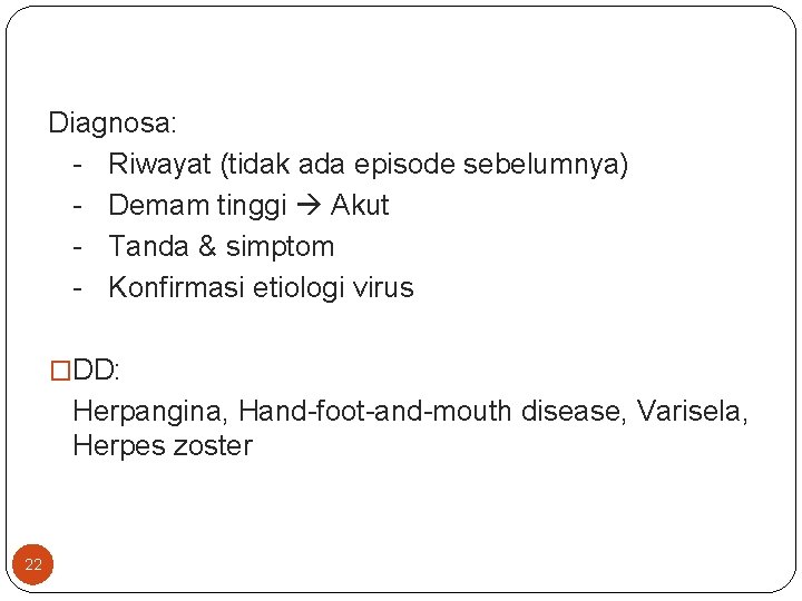 Diagnosa: - Riwayat (tidak ada episode sebelumnya) - Demam tinggi Akut - Tanda &