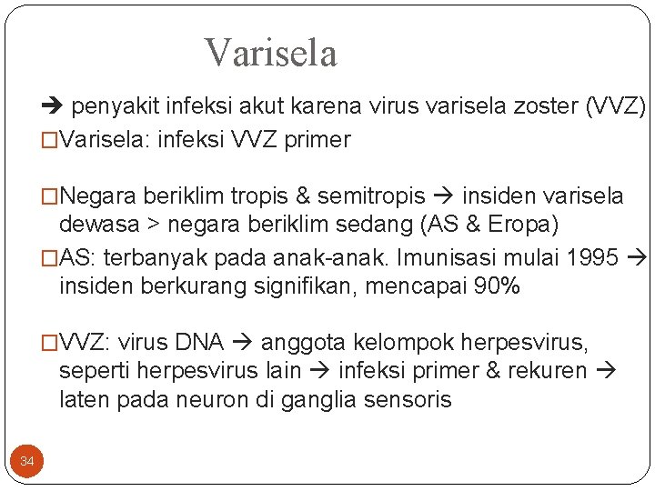 Varisela penyakit infeksi akut karena virus varisela zoster (VVZ) �Varisela: infeksi VVZ primer �Negara