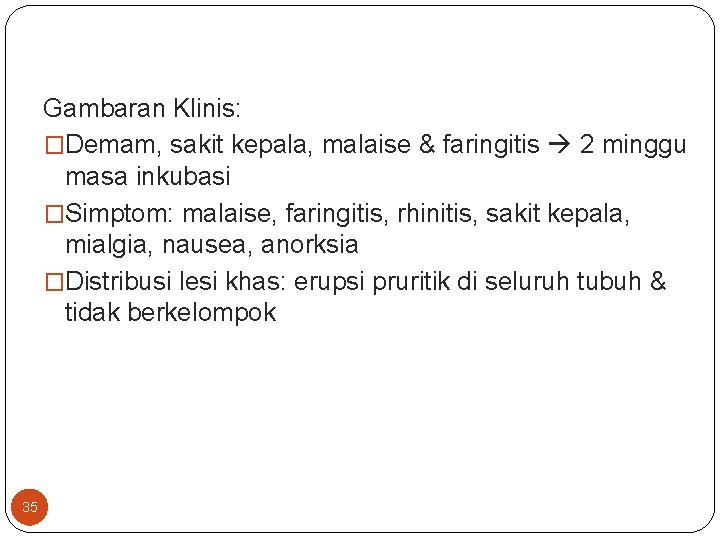 Gambaran Klinis: �Demam, sakit kepala, malaise & faringitis 2 minggu masa inkubasi �Simptom: malaise,