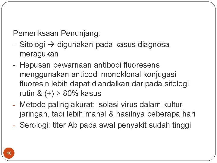 Pemeriksaan Penunjang: - Sitologi digunakan pada kasus diagnosa meragukan - Hapusan pewarnaan antibodi fluoresens