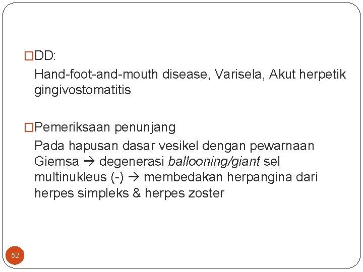 �DD: Hand-foot-and-mouth disease, Varisela, Akut herpetik gingivostomatitis �Pemeriksaan penunjang Pada hapusan dasar vesikel dengan