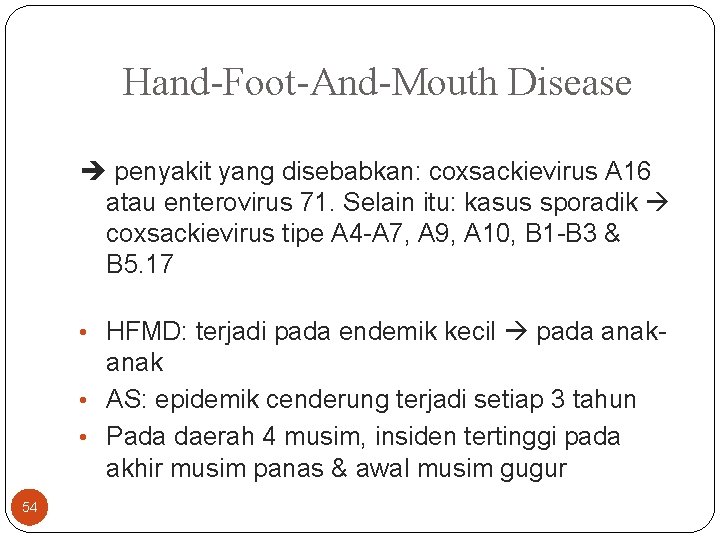 Hand-Foot-And-Mouth Disease penyakit yang disebabkan: coxsackievirus A 16 atau enterovirus 71. Selain itu: kasus