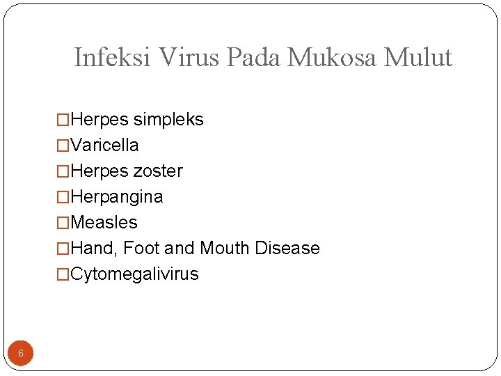 Infeksi Virus Pada Mukosa Mulut �Herpes simpleks �Varicella �Herpes zoster �Herpangina �Measles �Hand, Foot